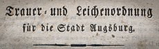 Archivalie Nov 2017 |Erste Trauer- und Leichenordnung der Stadt Augsburg, 1812