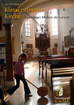 Klassenzimmer Kirche - Augsburger Kirchen als Lernort